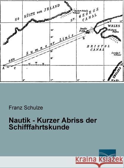 Nautik - Kurzer Abriss der Schifffahrtskunde Schulze, Franz 9783956925559