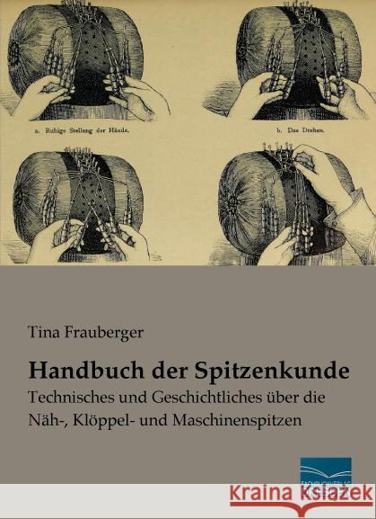 Handbuch der Spitzenkunde : Technisches und Geschichtliches über die Näh-, Klöppel- und Maschinenspitzen Frauberger, Tina 9783956926709 Fachbuchverlag-Dresden