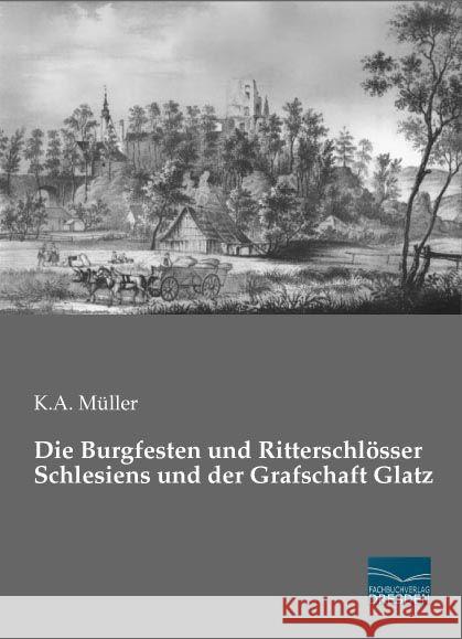 Die Burgfesten und Ritterschlösser Schlesiens und der Grafschaft Glatz Müller, K. A. 9783956926969 Fachbuchverlag-Dresden