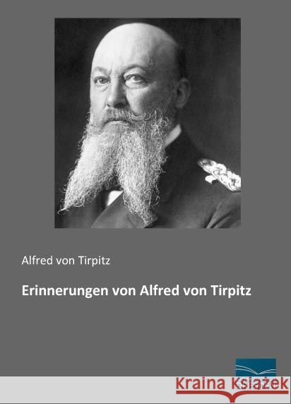 Erinnerungen von Alfred von Tirpitz Tirpitz, Alfred von 9783956927010 Fachbuchverlag-Dresden