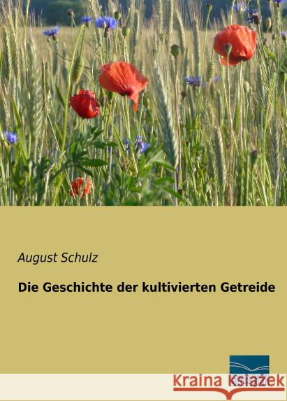 Die Geschichte der kultivierten Getreide Schulz, August 9783956927102 Fachbuchverlag-Dresden