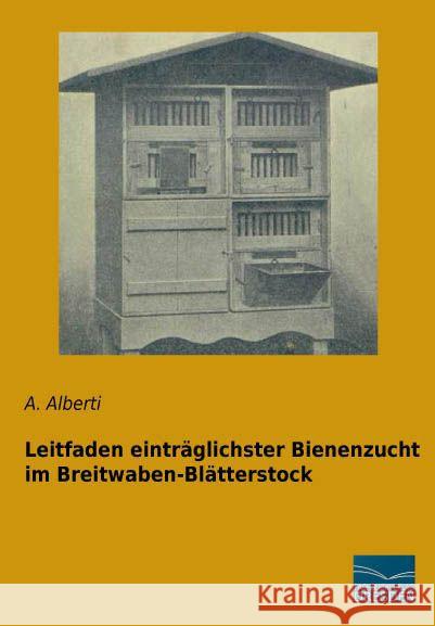 Leitfaden einträglichster Bienenzucht im Breitwaben-Blätterstock Alberti, A. 9783956927331 Fachbuchverlag-Dresden