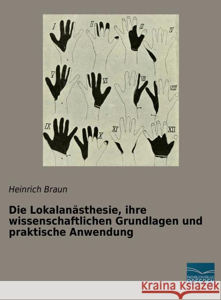 Die Lokalanästhesie, ihre wissenschaftlichen Grundlagen und praktische Anwendung Braun, Heinrich 9783956927669 Fachbuchverlag-Dresden