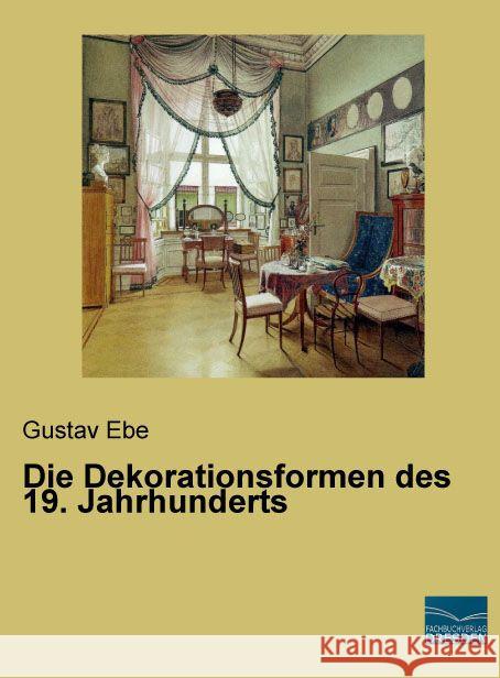 Die Dekorationsformen des 19. Jahrhunderts Ebe, Gustav 9783956927805 Fachbuchverlag-Dresden