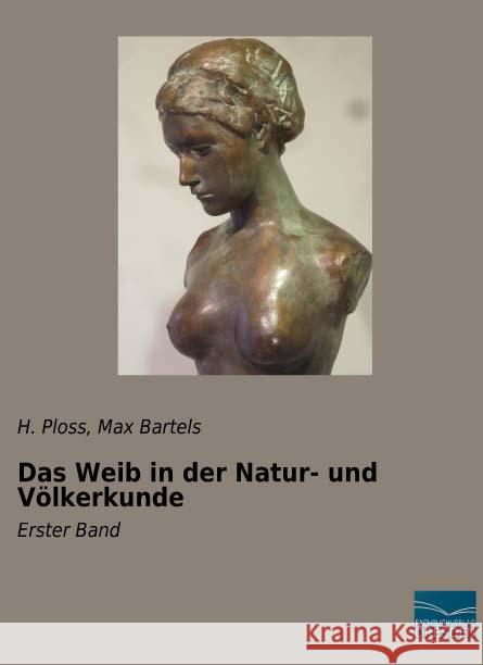 Das Weib in der Natur- und Völkerkunde : Erster Band Ploss, H.; Bartels, Max 9783956927898 Fachbuchverlag-Dresden