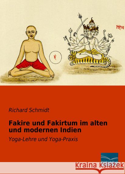 Fakire und Fakirtum im alten und modernen Indien : Yoga-Lehre und Yoga-Praxis Schmidt, Richard 9783956928161