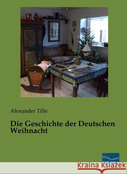 Die Geschichte der Deutschen Weihnacht Tille, Alexander 9783956928314 Fachbuchverlag-Dresden