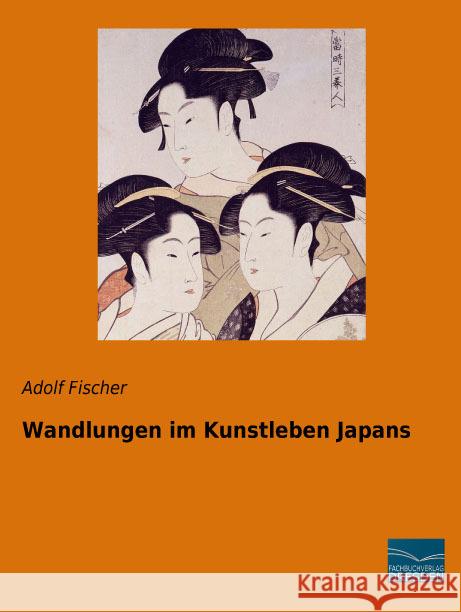Wandlungen im Kunstleben Japans Fischer, Adolf 9783956928598