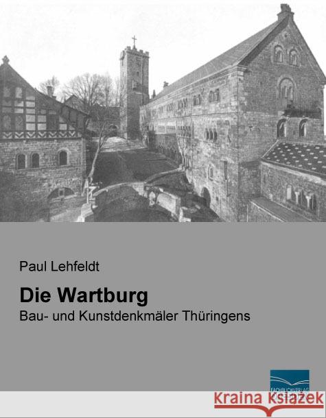 Die Wartburg : Bau- und Kunstdenkmäler Thüringens Lehfeldt, Paul 9783956928604 Fachbuchverlag-Dresden