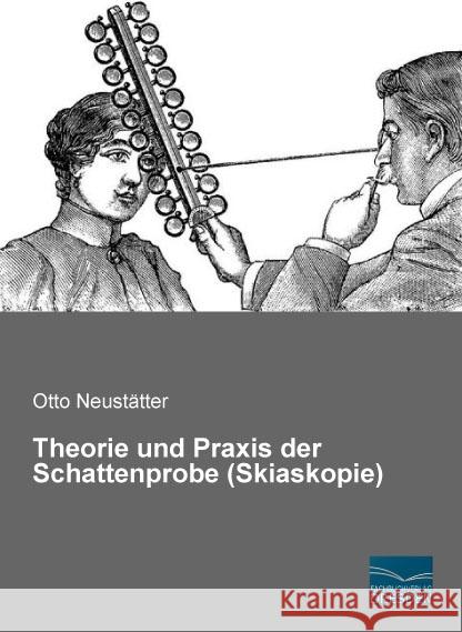 Theorie und Praxis der Schattenprobe (Skiaskopie) Neustätter, Otto 9783956928680 Fachbuchverlag-Dresden