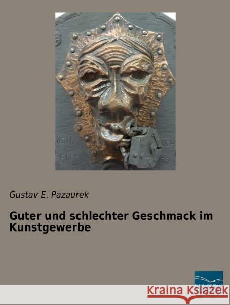 Guter und schlechter Geschmack im Kunstgewerbe Pazaurek, Gustav E. 9783956928949