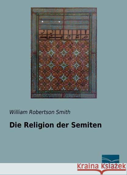 Die Religion der Semiten Smith, William Robertson 9783956928987