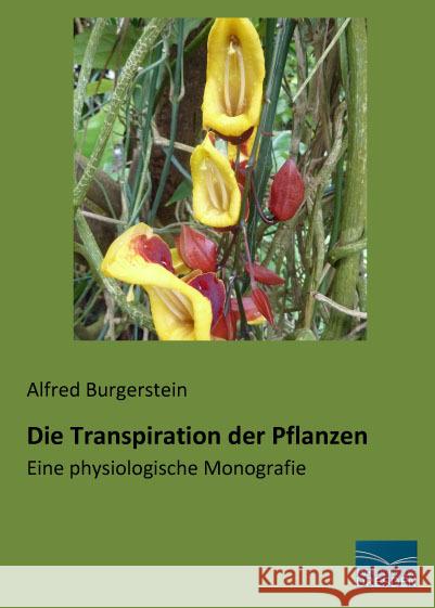 Die Transpiration der Pflanzen : Eine physiologische Monografie Burgerstein, Alfred 9783956929199 Fachbuchverlag-Dresden