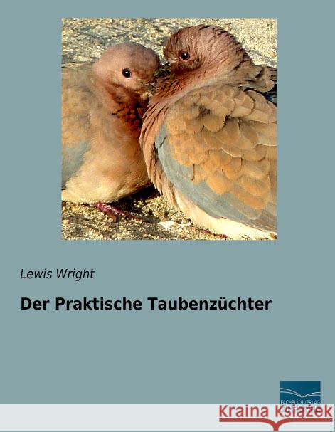 Der Praktische Taubenzüchter Wright, Lewis 9783956929717