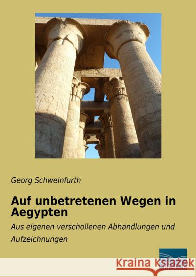 Auf unbetretenen Wegen in Aegypten : Aus eigenen verschollenen Abhandlungen und Aufzeichnungen Schweinfurth, Georg 9783956929847 Fachbuchverlag-Dresden