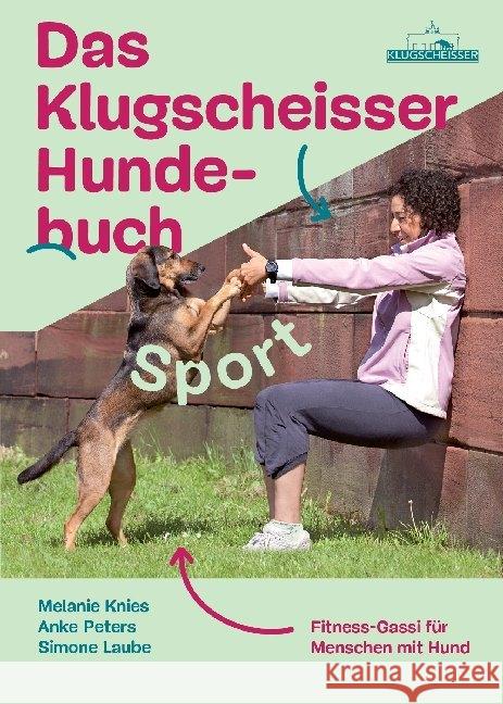 Das Klugscheisser-Hundebuch Sport : Fitness-Gassi für Menschen mit Hund Knies, Melanie; Peters, Anke; Laube, Simone 9783956930133