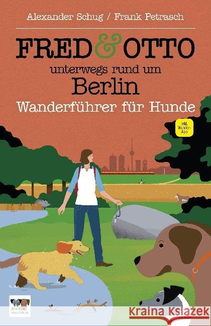 FRED & OTTO unterwegs rund um Berlin : Mit GPS-Daten und kostenloser Wander-App Schug, Alexander; Petrasch, Frank 9783956930393