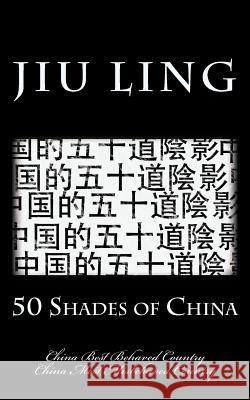 50 Shades of China (hipster edition): China Best Behaved Country & China Most Misbehaved Country Jiu Ling 9783956940132