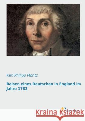 Reisen eines Deutschen in England im Jahre 1782 Moritz, Karl Philipp 9783956970047 Literaricon