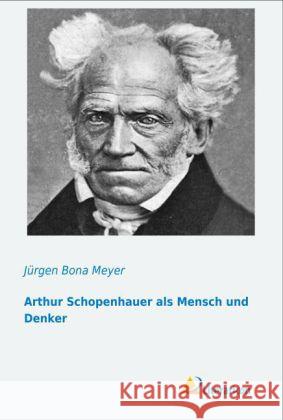 Arthur Schopenhauer als Mensch und Denker Meyer, Jürgen Bona 9783956970054