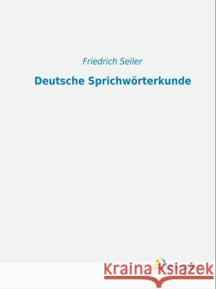 Deutsche Sprichwörterkunde Seiler, Friedrich 9783956970122