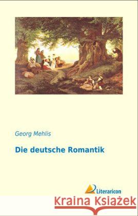 Die deutsche Romantik Mehlis, Georg 9783956970139 Literaricon