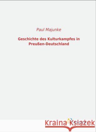 Geschichte des Kulturkampfes in Preußen-Deutschland Majunke, Paul 9783956970184