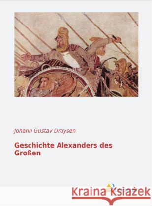 Geschichte Alexanders des Großen Droysen, Johann G. 9783956970276