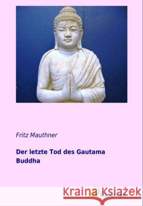 Der letzte Tod des Gautama Buddha Mauthner, Fritz 9783956970306