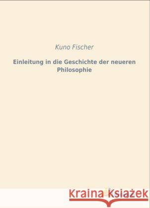 Einleitung in die Geschichte der neueren Philosophie Fischer, Kuno 9783956970344 Literaricon