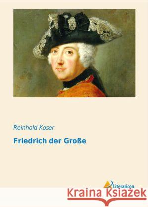 Friedrich der Große Koser, Reinhold 9783956970566