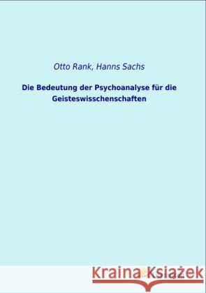 Die Bedeutung der Psychoanalyse für die Geisteswisschenschaften Rank, Otto; Sachs, Hanns 9783956970696