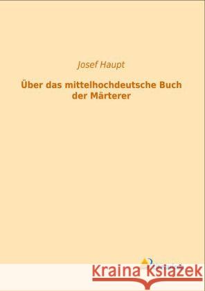 Über das mittelhochdeutsche Buch der Märterer Haupt, Josef 9783956970948