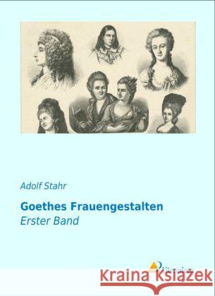 Goethes Frauengestalten : Erster Band Stahr, Adolf 9783956971228