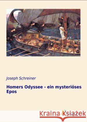 Homers Odyssee - ein mysteriöses Epos Schreiner, Joseph 9783956971235