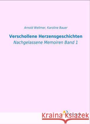 Verschollene Herzensgeschichten : Nachgelassene Memoiren Band 1 Bauer, Karoline 9783956971341 Literaricon