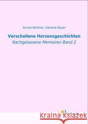 Verschollene Herzensgeschichten : Nachgelassene Memoiren Band 2 Bauer, Karoline 9783956971358 Literaricon