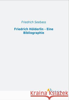 Friedrich Hölderlin - Eine Bibliographie Seebass, Friedrich 9783956971549