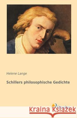 Schillers philosophische Gedichte : Eine Einführung in ihre Grundgedanken Helene Lange 9783956971679