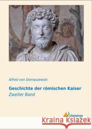 Geschichte der römischen Kaiser : Zweiter Band Domaszewski, Alfred von 9783956972010