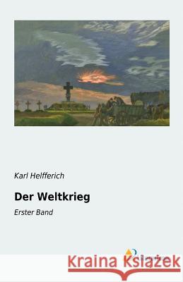 Der Weltkrieg : Erster Band Karl Helfferich 9783956972553