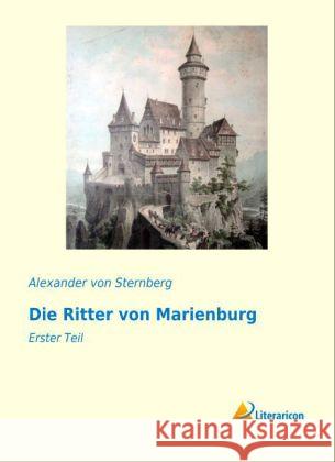 Die Ritter von Marienburg : Erster Teil Sternberg, Alexander von 9783956972706