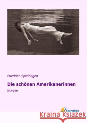 Die schönen Amerikanerinnen : Novelle Spielhagen, Friedrich 9783956972737 Literaricon