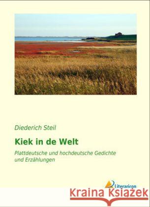 Kiek in de Welt : Plattdeutsche und hochdeutsche Gedichte und Erzählungen Steil, Diederich 9783956972751