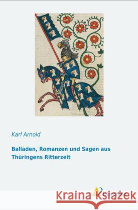 Balladen, Romanzen und Sagen aus Thüringens Ritterzeit Arnold, Karl 9783956972928