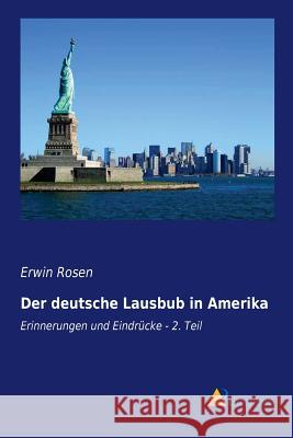 Der deutsche Lausbub in Amerika : Erinnerungen und Eindrücke - 2. Teil Erwin Rosen 9783956973185 Literaricon