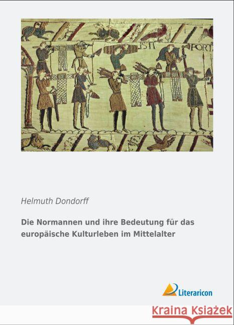 Die Normannen und ihre Bedeutung für das europäische Kulturleben im Mittelalter Dondorff, Helmuth 9783956973215 Literaricon