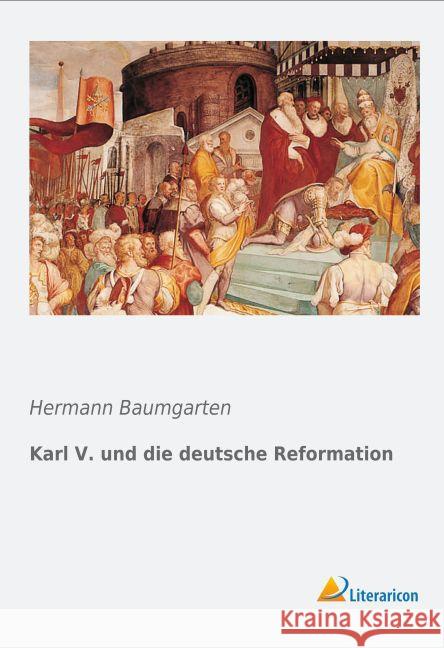 Karl V. und die deutsche Reformation Baumgarten, Hermann 9783956973260