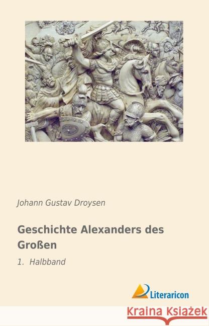 Geschichte Alexanders des Großen : 1. Halbband Droysen, Johann G. 9783956973826 Literaricon