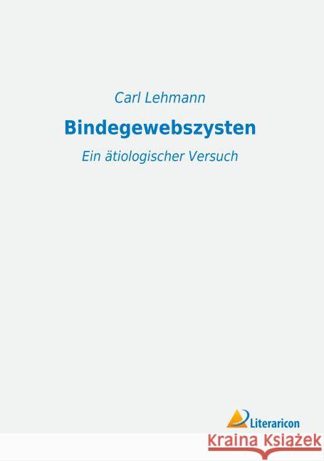 Bindegewebszysten : Ein ätiologischer Versuch Lehmann, Carl 9783956973970